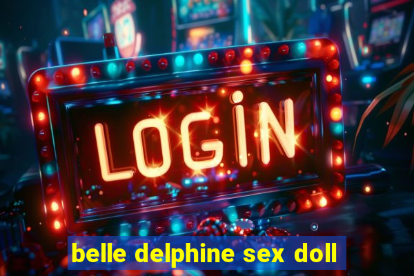 belle delphine sex doll